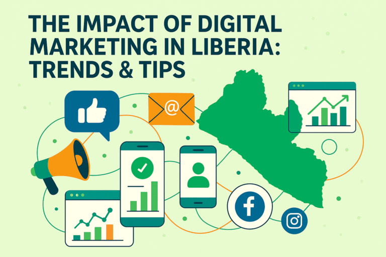 The Impact of Digital Marketing in Liberia: Trends & Tips